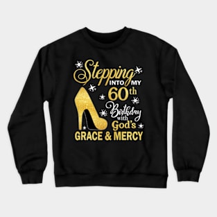 Stepping Into My 60th Birthday With God's Grace & Mercy Bday Crewneck Sweatshirt